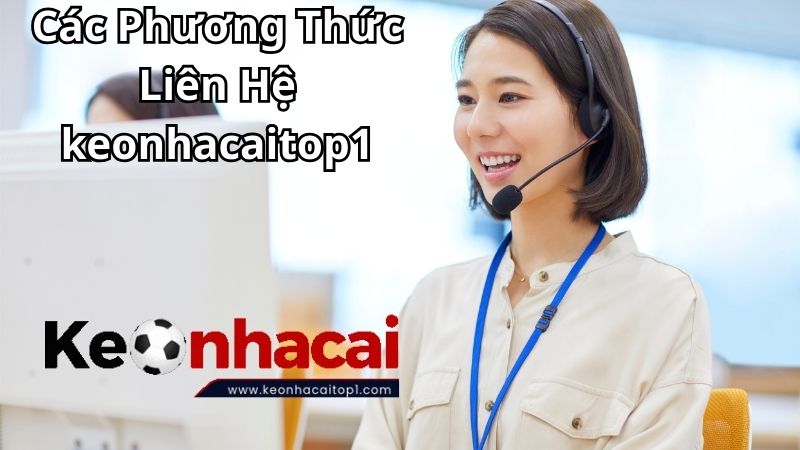 Các Phương Thức Liên Hệ keonhacaitop1 Nhanh Chóng Các Phương Thức Liên Hệ keonhacaitop1 Nhanh Chóng