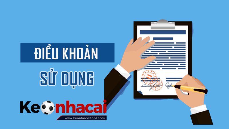 Điều khoản sử dụng Keonhacaitop1 là gì? Thành viên nên tìm hiểu