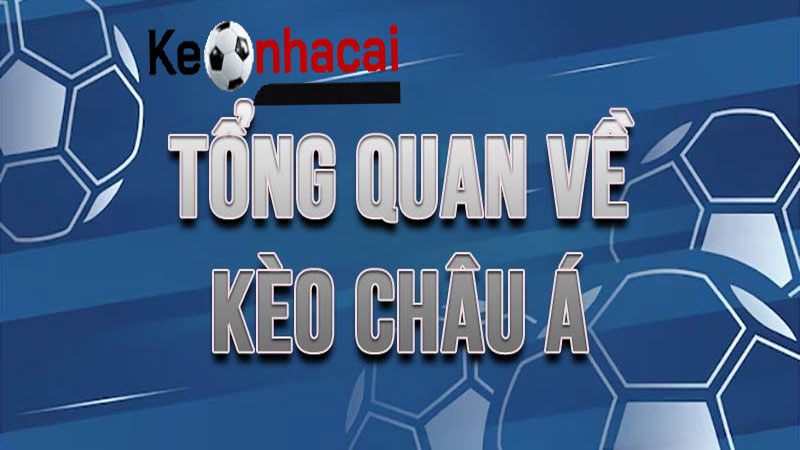 Tổng Quan Về Kèo Châu Á Trên Keonhacai