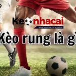 Kèo rung là gì? là một bet thủ nên biết đến