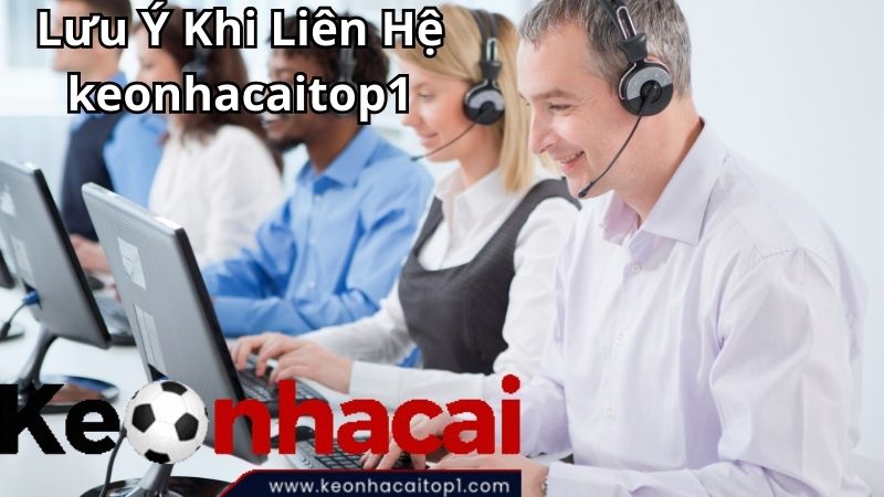 Lưu Ý Khi Liên Hệ keonhacaitop1 Lưu Ý Khi Liên Hệ keonhacaitop1