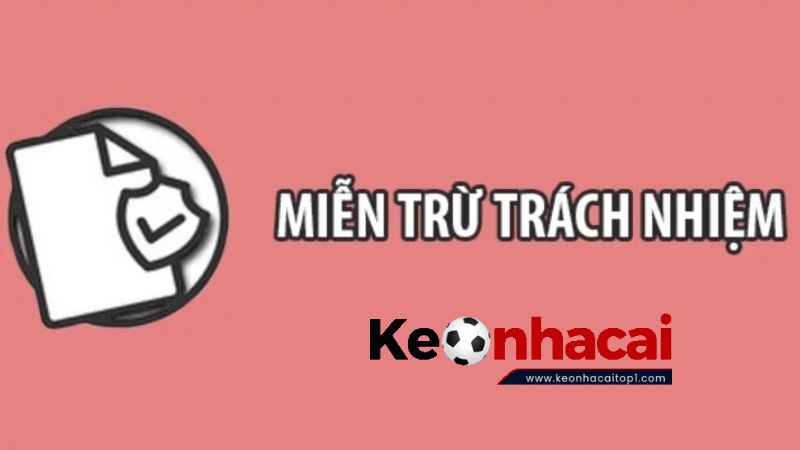 Những Trường Hợp Keonhacaitop1 Miễn Trừ Trách Nhiệm